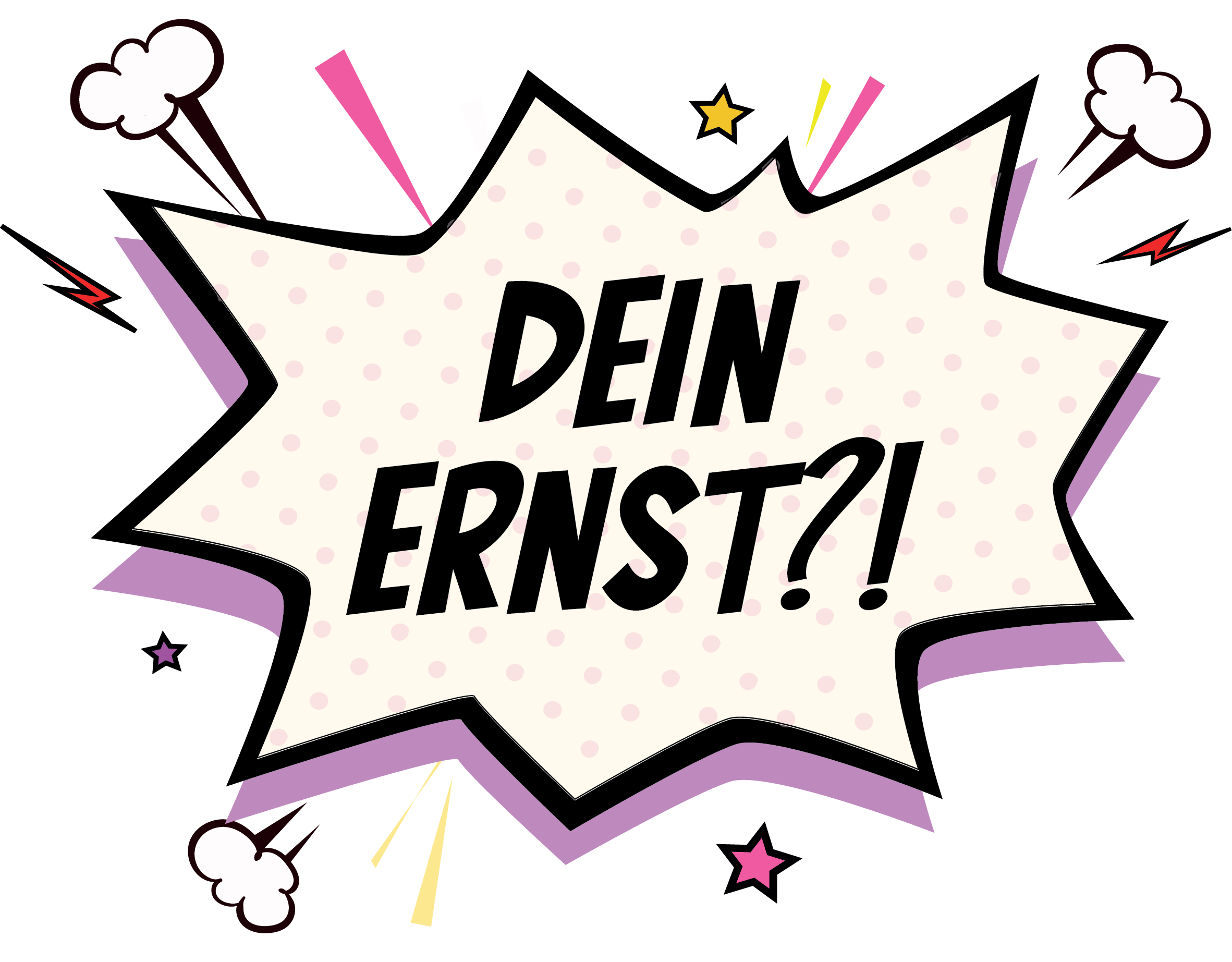 Dein Ernst?!